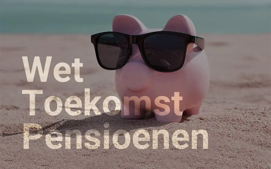 wet toekomst pensioenen uitleg